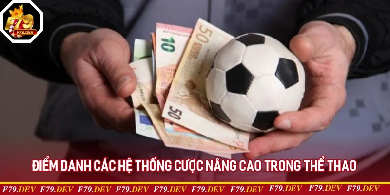 Điểm danh các hệ thống cược nâng cao trong thể thao Điểm danh các hệ thống cược nâng cao trong thể thao