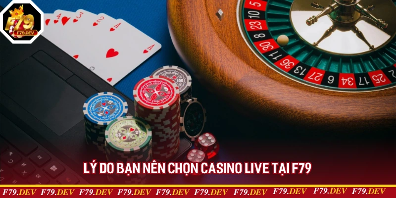 Lý do bạn nên chọn Casino live tại F79 Lý do bạn nên chọn Casino live tại F79
