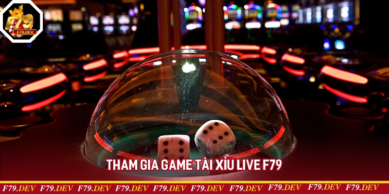 Tham gia game tài xỉu live F79 Tham gia game tài xỉu live F79