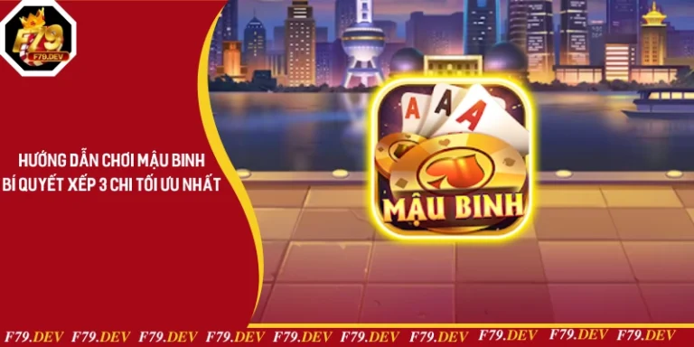 Hướng Dẫn Chơi Mậu Binh - Bí Quyết Xếp 3 Chi Tối Ưu Nhất