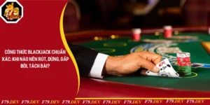 Công Thức Blackjack Chuẩn Xác: Khi Nào Nên Rút, Dừng, Gấp Đôi, Tách Bài?