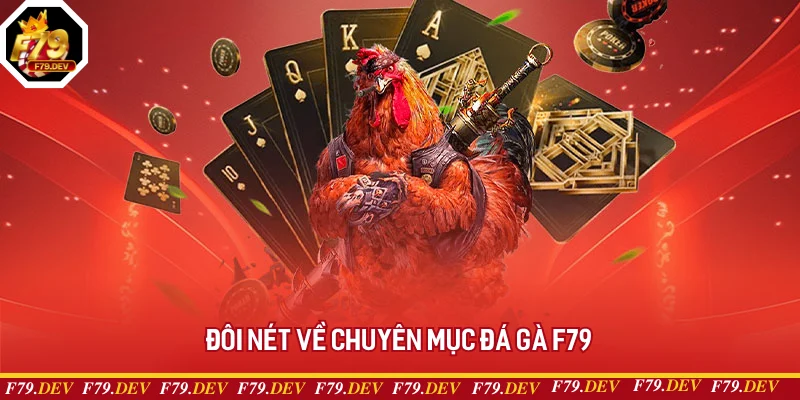 Tổng quan về đá gà F79