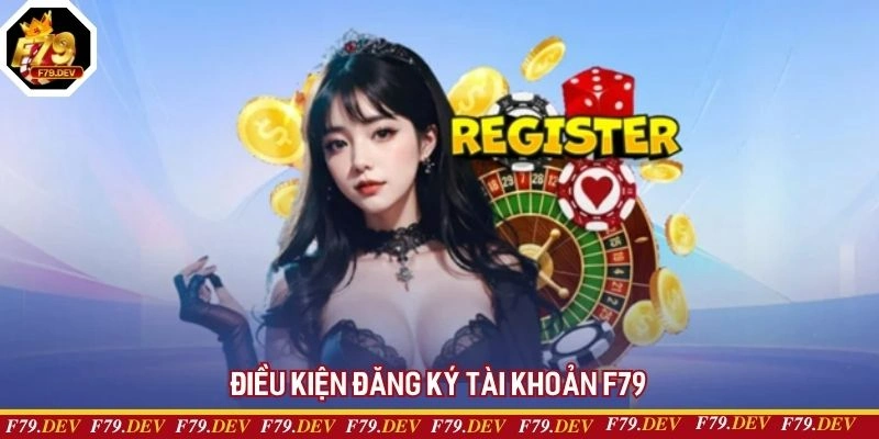 Người chơi đáp ứng điều kiện để đăng ký tài khoản tại F79 Người chơi đáp ứng điều kiện để đăng ký tài khoản tại F79