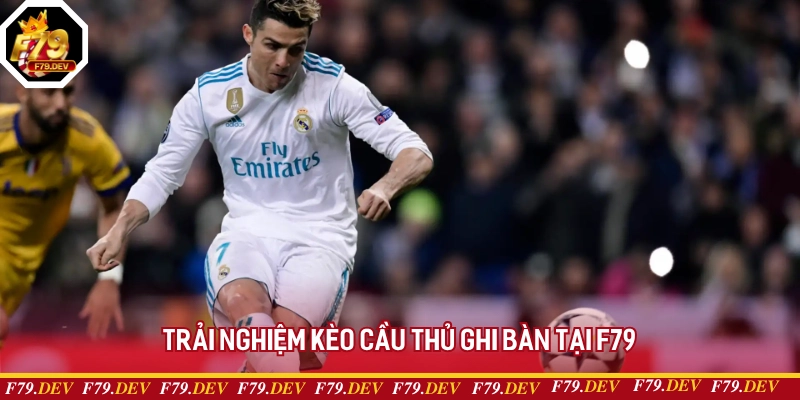 Trải nghiệm kèo cầu thủ ghi bàn tại F79 Trải nghiệm kèo cầu thủ ghi bàn tại F79