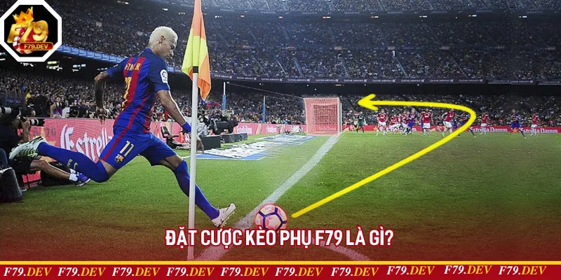 Đặt cược kèo phụ F79 là gì? Đặt cược kèo phụ F79 là gì?