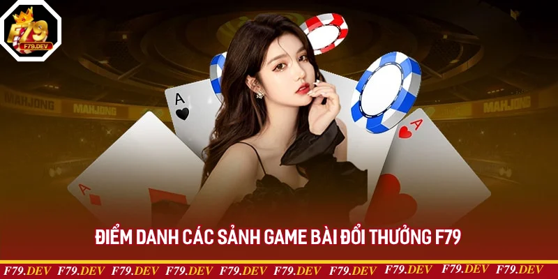 Các sảnh game bài đình đám tại F79