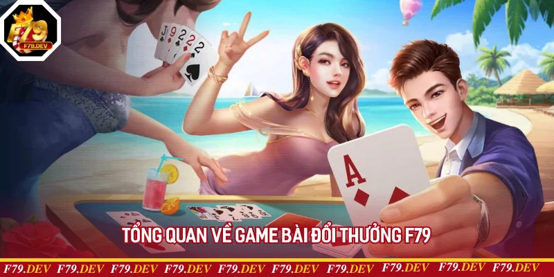 Đôi nét về game bài đổi thưởng F79