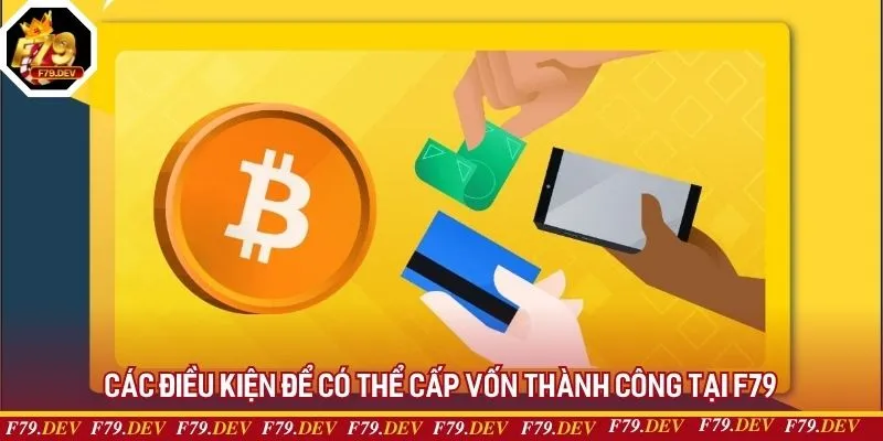 Các điều kiện để có thể cấp vốn thành công tại F79