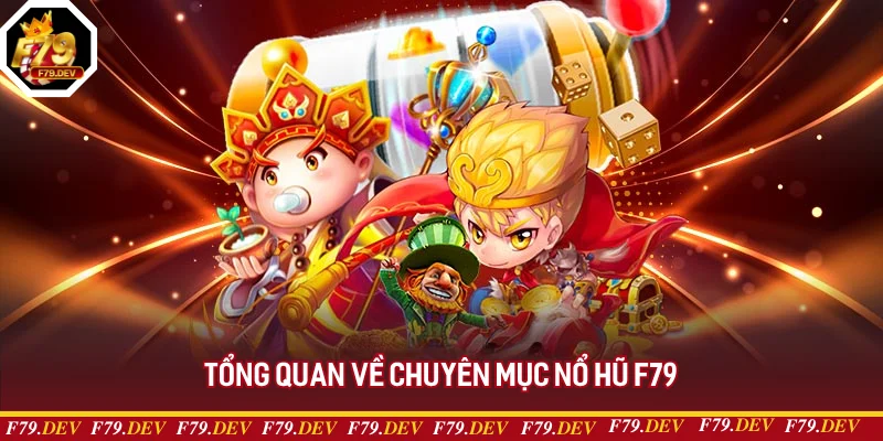 Tổng quan về nổ hũ F79