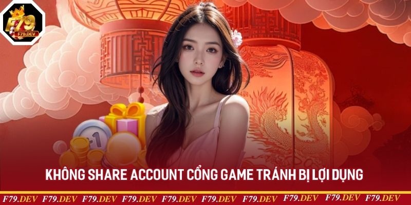Không share account cổng game tránh bị lợi dụng
