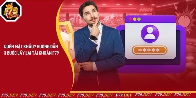 Quên Mật Khẩu? Hướng Dẫn 3 Bước Lấy Lại Tài Khoản F79