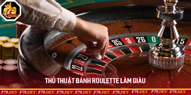 Thủ thuật đánh Roulette làm giàu Thủ thuật đánh Roulette làm giàu