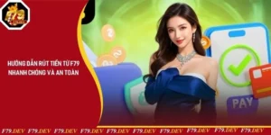 Hướng Dẫn Rút Tiền Từ F79 Nhanh Chóng Và An Toàn