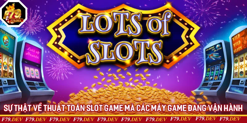 Sự thật về thuật toán slot game mà các máy game đang vận hành Sự thật về thuật toán slot game mà các máy game đang vận hành