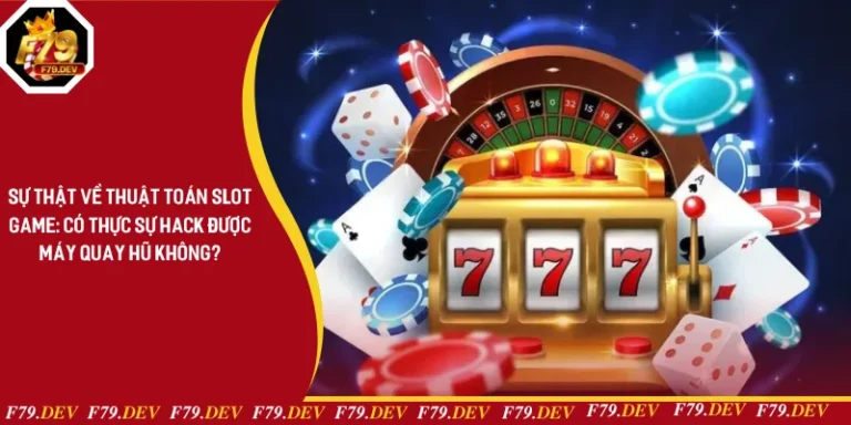 Sự Thật Về Thuật Toán Slot Game: Có Thực Sự Hack Được Máy Quay Hũ Không?